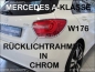Preview: Für Mercedes Rücklichter Rahmen in Chrom für W176 A-Klasse ab 2012